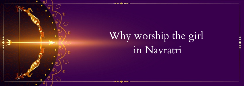 Why worship the girl in Navratri